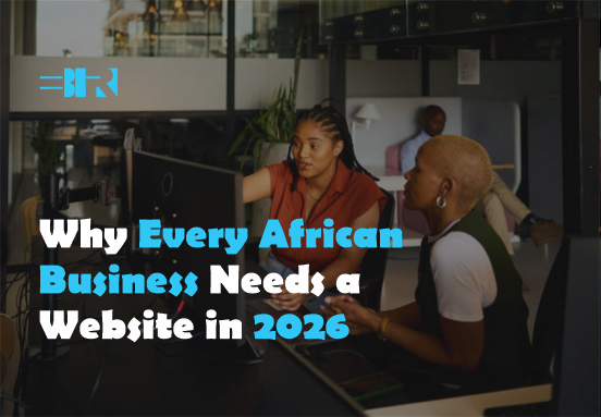 Why Every African Business Needs a Website in 2026: Benefits & ROI